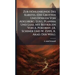 Schmidl, A Adolf Zur Höhlenkunde Des Karstes. (Die Grotten Und Höhlen Von Adelsberg, Lueg, Planina Und Laas. Mit Beiträgen Von A. Pokorny, J.R. Schiner Und W. Zippe. K. Akad. Der Wiss.). Schmidl, A Adolf Zur Höhlenkunde Des Karstes. (Die Grotten Und Höhlen Von Adelsberg, Lueg, Planina Und Laas. Mit Beiträgen Von A. Pokorny, J.R. Schiner Und W. Zippe. K. Akad. Der Wiss.).
