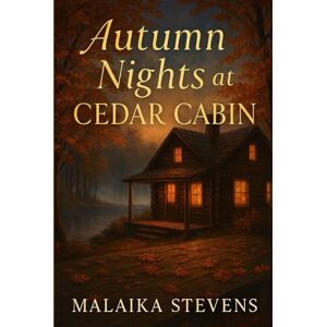 Stevens, Malaika Autumn Nights at Cedar Cabin: A Small-Town Romantic Suspense of Healing Stevens, Malaika Autumn Nights at Cedar Cabin: A Small-Town Romantic Suspense of Healing