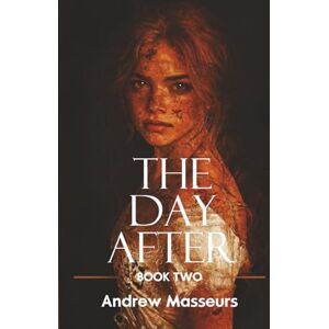 Masseurs, Andrew The Day After: A Post-Apocalyptic Survival Thriller (A Day in the Life Series, Book 2) Masseurs, Andrew The Day After: A Post-Apocalyptic Survival Thriller (A Day in the Life Series, Book 2)