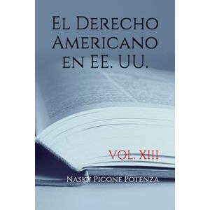 Picone Potenza, Abog Nasky El Derecho Americano en EE. UU.: VOL. XIII Picone Potenza, Abog Nasky El Derecho Americano en EE. UU.: VOL. XIII