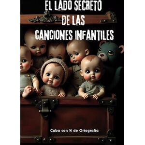 de Ortografía, Cuba con H El lado secreto de las canciones infantiles: Letras aparentemente inocentes con historias oscuras, políticas o insólitas de Ortografía, Cuba con H El lado secreto de las canciones infantiles: Letras aparentemente inocentes con historias oscuras, políticas o insólitas