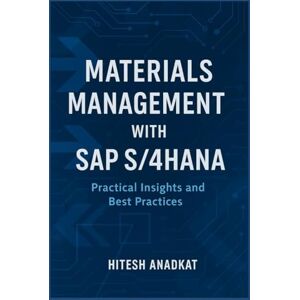 anadkat, hitesh Materials Management with SAP S/4HANA: Practical Insights and Best Practices anadkat, hitesh Materials Management with SAP S/4HANA: Practical Insights and Best Practices
