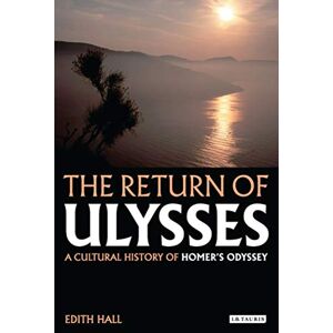 Edith Hall The Return of Ulysses: A Cultural History of Homer's Odyssey Edith Hall The Return of Ulysses: A Cultural History of Homer's Odyssey