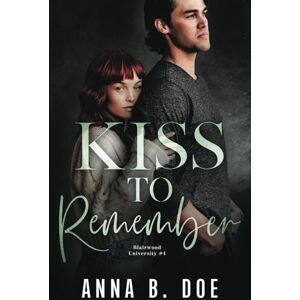 Doe, Anna B. Kiss To Remember: A Forbidden College Sports Romance (Blairwood University) Doe, Anna B. Kiss To Remember: A Forbidden College Sports Romance (Blairwood University)