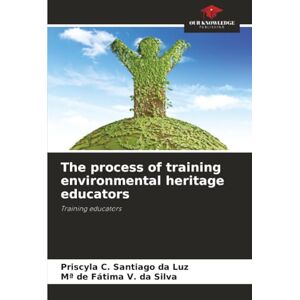 C. Santiago da Luz, Priscyla The process of training environmental heritage educators: Training educators C. Santiago da Luz, Priscyla The process of training environmental heritage educators: Training educators