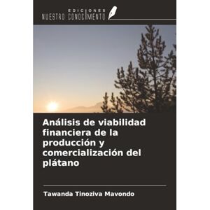 Mavondo, Tawanda Tinoziva Análisis de viabilidad financiera de la producción y comercialización del plátano Mavondo, Tawanda Tinoziva Análisis de viabilidad financiera de la producción y comercialización del plátano