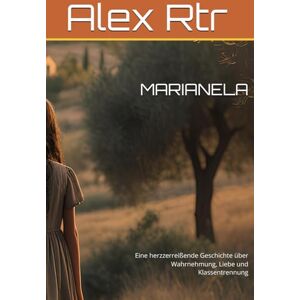 Rtr, Alex MARIANELA: Eine herzzerreißende Geschichte über Wahrnehmung, Liebe und Klassentrennung Rtr, Alex MARIANELA: Eine herzzerreißende Geschichte über Wahrnehmung, Liebe und Klassentrennung