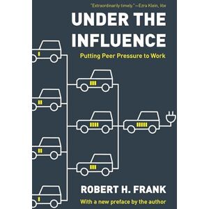 Frank, Robert H. Under the Influence: Putting Peer Pressure to Work Frank, Robert H. Under the Influence: Putting Peer Pressure to Work