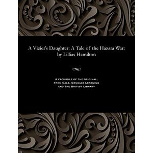 Hamilton, Lillias A Vizier's Daughter: A Tale of the Hazara War: By Lillias Hamilton Hamilton, Lillias A Vizier's Daughter: A Tale of the Hazara War: By Lillias Hamilton