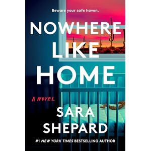 Sara Shepard Nowhere Like Home: A Novel Sara Shepard Nowhere Like Home: A Novel