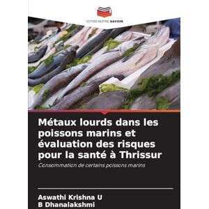 Krishna U, Aswathi Métaux lourds dans les poissons marins et évaluation des risques pour la santé à Thrissur: Consommation de certains poissons marins Krishna U, Aswathi Métaux lourds dans les poissons marins et évaluation des risques pour la santé à Thrissur: Consommation de certains poissons marins