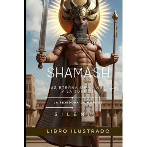 (SILENOS), La Tejedora de Mundos SHAMASH: La Luz Eterna de la Verdad y la Justicia (MESOPOTAMIA) (SILENOS), La Tejedora de Mundos SHAMASH: La Luz Eterna de la Verdad y la Justicia (MESOPOTAMIA)