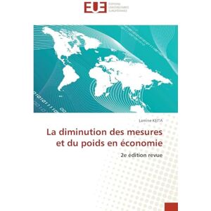 Keita, Lamine La diminution des mesures et du poids en économie: 2e édition revue Keita, Lamine La diminution des mesures et du poids en économie: 2e édition revue