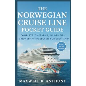 R. Anthony, Maxwell The Norwegian Cruise Line Pocket Guide: Complete Itineraries, Insider Tips & Money-Saving Secrets for Every Ship R. Anthony, Maxwell The Norwegian Cruise Line Pocket Guide: Complete Itineraries, Insider Tips & Money-Saving Secrets for Every Ship