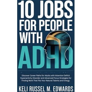 M. Edward, Keli Russel 10 JOBS FOR PEOPLE WITH ADHD: Discover Career Paths for Adults with Attention Deficit Hyperactivity Disorder and Advanced Focus Strategies for Finding Work That Fits Your Natural Talents and Energy. M. Edward, Keli Russel 10 JOBS FOR PEOPLE WITH ADHD: Discover Career Paths for Adults with Attention Deficit Hyperactivity Disorder and Advanced Focus Strategies for Finding Work That Fits Your Natural Talents and Energy.