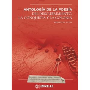 Sliwa, Krzysztof Antología de la Poesía del Descubrimiento, la Conquista y la Colonia Sliwa, Krzysztof Antología de la Poesía del Descubrimiento, la Conquista y la Colonia
