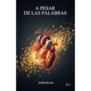 Ga., Andrés Se. A PESAR DE LAS PALABRAS(EDICIÓN ESPECIAL). (poemas) PROSA POÉTICA.: Un Libro De Poesía En Español. Este Libro de Poemas De Amor, Desamor, perdida y ... y Ausencia: La Poesía que Abraza tu Corazón) Ga., Andrés Se. A PESAR DE LAS PALABRAS(EDICIÓN ESPECIAL). (poemas) PROSA POÉTICA.: Un Libro De Poesía En Español. Este Libro de Poemas De Amor, Desamor, perdida y ... y Ausencia: La Poesía que Abraza tu Corazón)