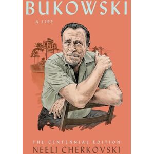 Cherkovski, Neeli Bukowski, A Life: The Centennial Edition Cherkovski, Neeli Bukowski, A Life: The Centennial Edition