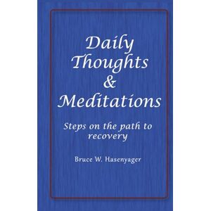 Hasenyager, Bruce W. Daily Thoughts & Meditations: Steps on the path to recovery Hasenyager, Bruce W. Daily Thoughts & Meditations: Steps on the path to recovery