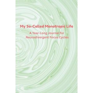 Marlar, Leigh My So-Called Monotropic Life: A Year-Long Journal for Neurodivergent Focus Cycles, Obsession Management, and Beautifully Chaotic Brains Marlar, Leigh My So-Called Monotropic Life: A Year-Long Journal for Neurodivergent Focus Cycles, Obsession Management, and Beautifully Chaotic Brains