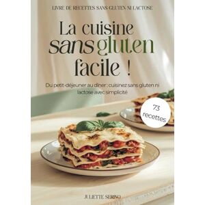 Juliette Serino Livre de recettes sans gluten et sans lactose: La cuisine sans gluten facile ! (Régime sans gluten et sans lactose) Juliette Serino Livre de recettes sans gluten et sans lactose: La cuisine sans gluten facile ! (Régime sans gluten et sans lactose)