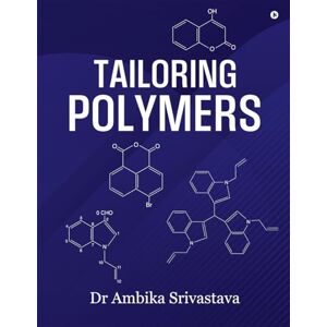 Dr Ambika Srivastava Tailoring Polymers: Stories of Life, Love, and Renewal from Everyday India. Dr Ambika Srivastava Tailoring Polymers: Stories of Life, Love, and Renewal from Everyday India.
