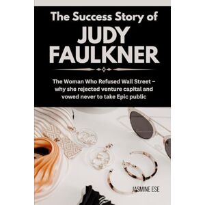 Ese, Jasmine The Success Story of Judy Faulkner: 6 (Women Who Changed Business History and Their True Life Stories) Ese, Jasmine The Success Story of Judy Faulkner: 6 (Women Who Changed Business History and Their True Life Stories)
