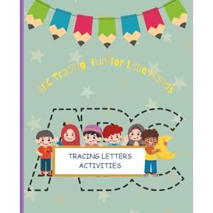Nelson, Cmel ABC Tracing Fun for Little Hands: Tracing Letters Activities Great way for Kids to Learn how to Write Nelson, Cmel ABC Tracing Fun for Little Hands: Tracing Letters Activities Great way for Kids to Learn how to Write