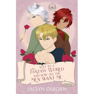 Osborn, Jaclyn Sent To A Fantasy World and Now All the Men Want Me: Volume 2 Osborn, Jaclyn Sent To A Fantasy World and Now All the Men Want Me: Volume 2