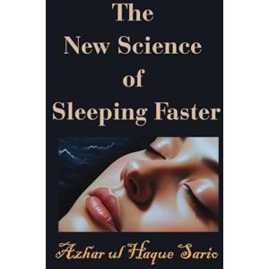 Sario, Azhar ul Haque The New Science of Sleeping Faster Sario, Azhar ul Haque The New Science of Sleeping Faster