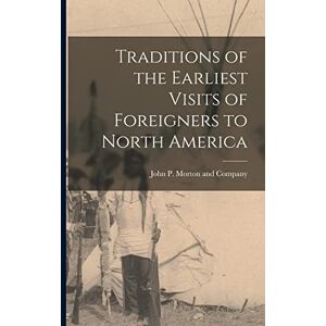 Traditions of the Earliest Visits of Foreigners to North America Traditions of the Earliest Visits of Foreigners to North America