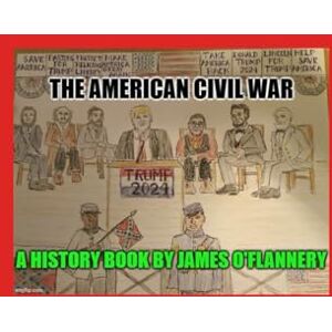 O'Flannery, James The American Civil War: A Christian Nation Divided Over Faith, Politics, and Race (Color Verion) O'Flannery, James The American Civil War: A Christian Nation Divided Over Faith, Politics, and Race (Color Verion)