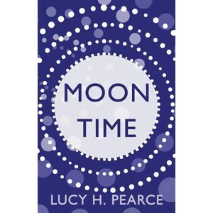 Pearce, Lucy H. Moon Time: Living in Flow with your Cycle Pearce, Lucy H. Moon Time: Living in Flow with your Cycle