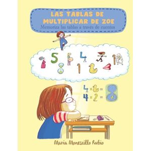 Monescillo Rubio, Maria Las Tablas de Multiplicar de Zoe: Memoriza las tablas a través de cuentos Monescillo Rubio, Maria Las Tablas de Multiplicar de Zoe: Memoriza las tablas a través de cuentos