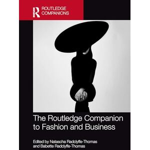 The Routledge Companion to Fashion and Business (Routledge Companions in Business, Management and Marketing) The Routledge Companion to Fashion and Business (Routledge Companions in Business, Management and Marketing)