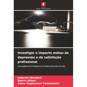 Ghorbani, Setareh Investigar o impacto mútuo da depressão e da satisfação profissional: e Ansiedade das Professoras do Sistema Educativo do País Ghorbani, Setareh Investigar o impacto mútuo da depressão e da satisfação profissional: e Ansiedade das Professoras do Sistema Educativo do País