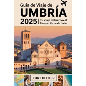 Becker Guía de viaje de Umbría 2025: Tu viaje definitivo al corazón verde de Italia: Explora Asís, Perugia, Spoleto y Orvieto: descubre las joyas ocultas de ... Patrimonio de la Humanidad por la UNESCO Becker Guía de viaje de Umbría 2025: Tu viaje definitivo al corazón verde de Italia: Explora Asís, Perugia, Spoleto y Orvieto: descubre las joyas ocultas de ... Patrimonio de la Humanidad por la UNESCO