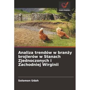Udah, Solomon Analiza trendów w branży brojlerów w Stanach Zjednoczonych i Zachodniej Wirginii Udah, Solomon Analiza trendów w branży brojlerów w Stanach Zjednoczonych i Zachodniej Wirginii