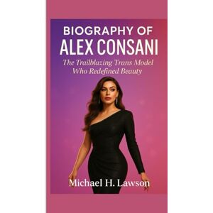 H . Lawson, Michael Biography of Alex Consani: The Trailblazing Trans Model Who Redefined Beauty H . Lawson, Michael Biography of Alex Consani: The Trailblazing Trans Model Who Redefined Beauty