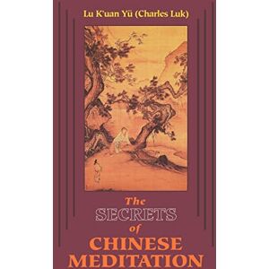 K'Uan Yu Lu Secrets of Chinese Meditation: Self-Cultivation by Mind Control as Taught in the Ch'an, Mahayana and Taoist Schools in China K'Uan Yu Lu Secrets of Chinese Meditation: Self-Cultivation by Mind Control as Taught in the Ch'an, Mahayana and Taoist Schools in China
