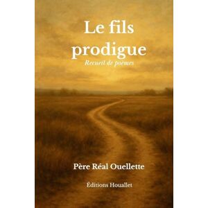 Ouellette, Real Le fils prodigue Recueil de poèmes Ouellette, Real Le fils prodigue Recueil de poèmes