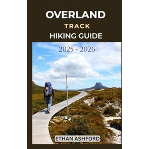 ASHFORD, ETHAN OVERLAND TRACK HIKING GUIDE 2025 2026: Explore Tasmania’s Iconic Wilderness Trail with Expert Tips and Essential Planning Advice (The Explorer’s Footpath Series) ASHFORD, ETHAN OVERLAND TRACK HIKING GUIDE 2025 2026: Explore Tasmania’s Iconic Wilderness Trail with Expert Tips and Essential Planning Advice (The Explorer’s Footpath Series)