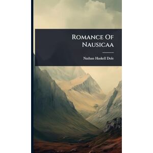 Dole, Nathan Haskell Romance Of Nausicaa Dole, Nathan Haskell Romance Of Nausicaa