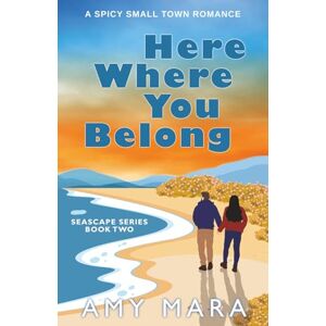 Mara, Amy Here Where You Belong: A spicy small town single dad romantic suspense (Seascape Series Book 2) Mara, Amy Here Where You Belong: A spicy small town single dad romantic suspense (Seascape Series Book 2)