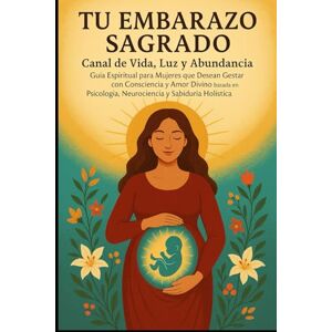 Torres, Sra Maira Lucrecia TU EMBARAZO SAGRADO: CANAL DE VIDA, LUZ Y ABUNDANCIA GUIA ESPIRITUAL PARA MUJERES QUE DECEAN GESTAS CON CONCIENCIANY AMOR BASADO EN PSICOLOGIA ... HOLISTICA (EL CAMINO SAGRADO DEL SER) Torres, Sra Maira Lucrecia TU EMBARAZO SAGRADO: CANAL DE VIDA, LUZ Y ABUNDANCIA GUIA ESPIRITUAL PARA MUJERES QUE DECEAN GESTAS CON CONCIENCIANY AMOR BASADO EN PSICOLOGIA ... HOLISTICA (EL CAMINO SAGRADO DEL SER)