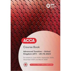 BPP Learning Media ACCA Advanced Taxation FA2023: Course Book BPP Learning Media ACCA Advanced Taxation FA2023: Course Book