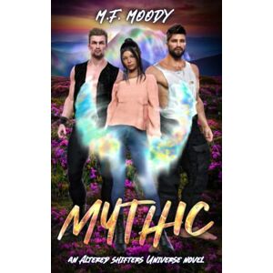 Moody, M.F. Mythic (Altered Shifters Universe) Moody, M.F. Mythic (Altered Shifters Universe)