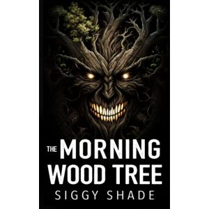 Shade, Siggy The Morning Wood Tree: A smutty fantasy romance Shade, Siggy The Morning Wood Tree: A smutty fantasy romance