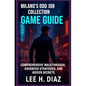 Lee Milano’s Odd Job CollectionGame Guide: Comprehensive Walkthrough, Advanced Strategies, and Hidden Secrets Lee Milano’s Odd Job CollectionGame Guide: Comprehensive Walkthrough, Advanced Strategies, and Hidden Secrets