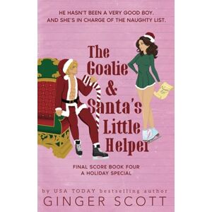 Scott The Goalie and Santa's Little Helper: A Holiday Brother's Best Friend Romance (The Final Score Series) Scott The Goalie and Santa's Little Helper: A Holiday Brother's Best Friend Romance (The Final Score Series)